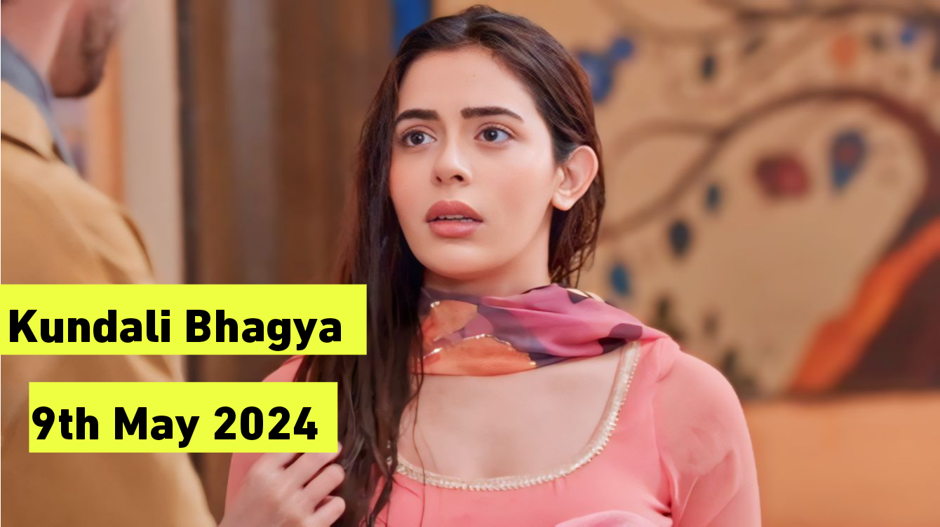 Kundali Bhagya 9th May 2024